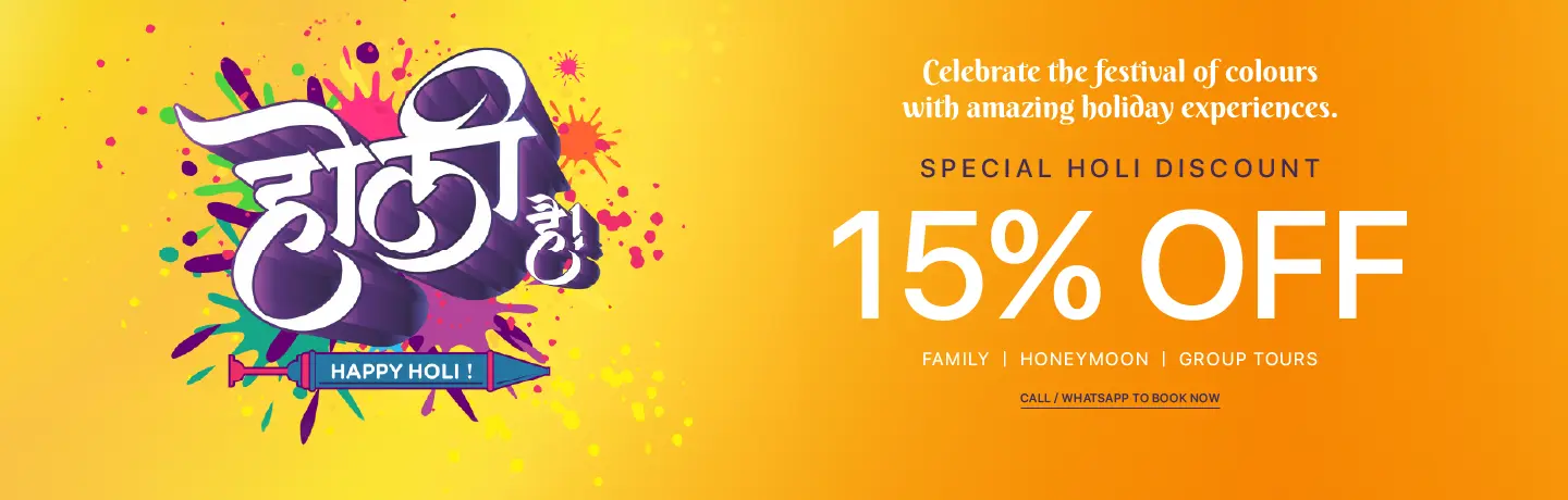 Celebrate Holi with an amazing holiday experience – Special 15% OFF on Family, Honeymoon & Group Tours